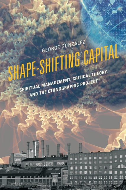 Book cover of: Shape-Shifting Capital. By: George J. González