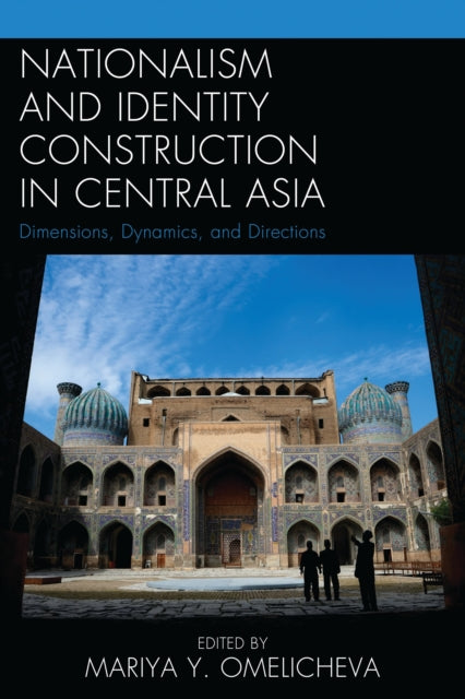 Book cover of: Nationalism and Identity Construction in Central Asia. By: Mariya Y. Omelicheva