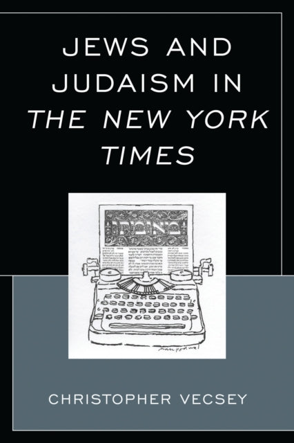 Book cover of: Jews and Judaism in The New York Times. By: Christopher Vecsey