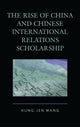 Book cover of: Rise of China and Chinese International Relations Scholarship. By: Hung-Jen Wang