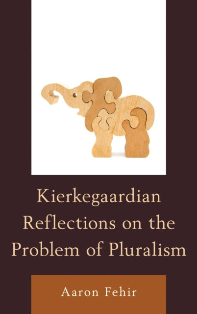 Book cover of: Kierkegaardian Reflections on the Problem of Pluralism. By: Aaron Fehir