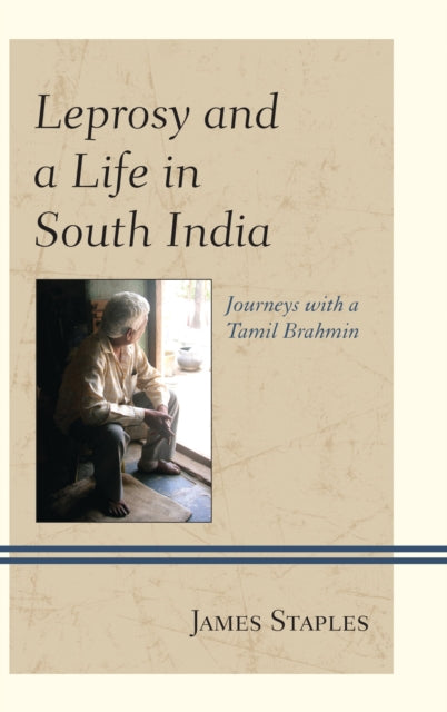 Book cover of: Leprosy and a Life in South India. By: James Staples