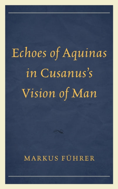 Book cover of: Echoes of Aquinas in Cusanus's Vision of Man. By: M. L. Führer