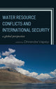 Book cover of: Water Resource Conflicts and International Security. By: Dhirendra K. Vajpeyi