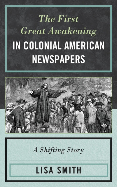 Book cover of: First Great Awakening in Colonial American Newspapers. By: Lisa Smith