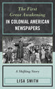 Book cover of: First Great Awakening in Colonial American Newspapers. By: Lisa Smith