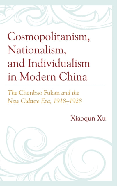 Book cover of: Cosmopolitanism, Nationalism, and Individualism in Modern China. By: Xiaoqun Xu