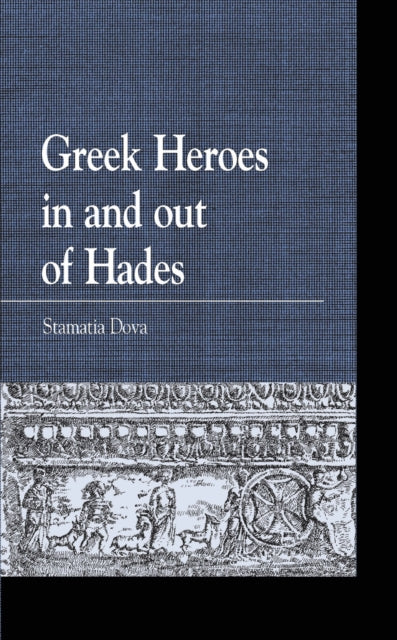 Book cover of: Greek Heroes in and out of Hades. By: Stamatia Dova
