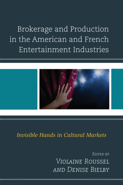 Book cover of: Brokerage and Production in the American and French Entertainment Industries. By: Violaine Roussel