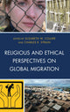 Book cover of: Religious and Ethical Perspectives on Global Migration. By: Elizabeth W. Collier