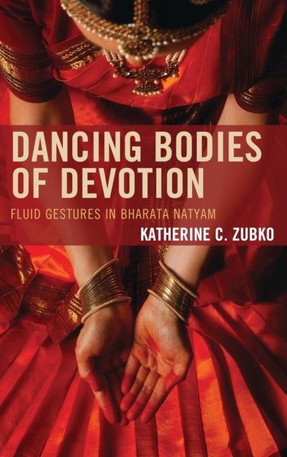 Book cover of: Dancing Bodies of Devotion. By: Katherine C. Zubko