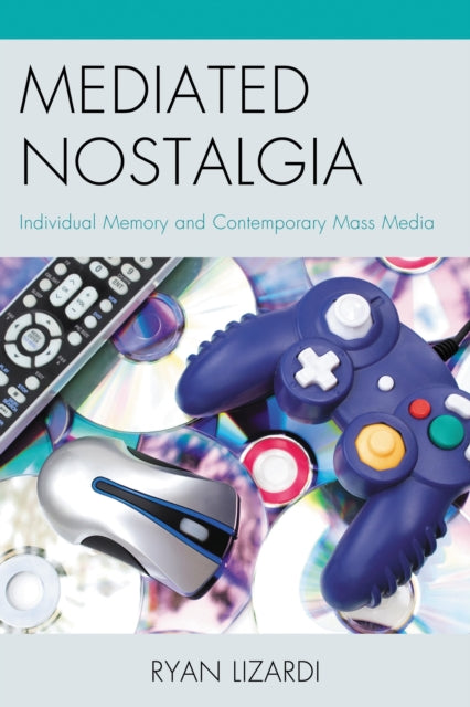 Book cover of: Mediated Nostalgia. By: Ryan Lizardi