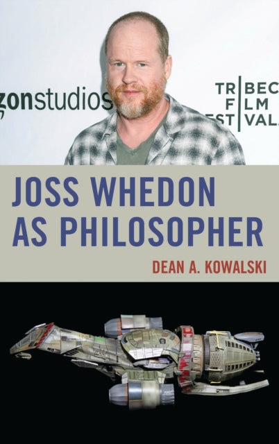 Book cover of: Joss Whedon as Philosopher. By: Dean Kowalski