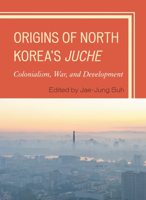 Book cover of: Origins of North Korea's Juche. By: Jae-Jung Suh