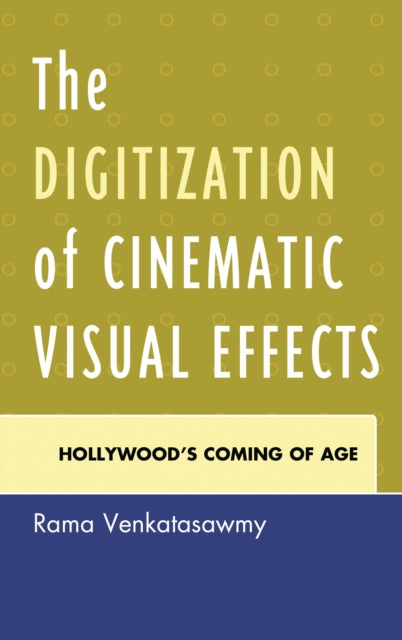 Book cover of: Digitization of Cinematic Visual Effects. By: Rama Venkatasawmy