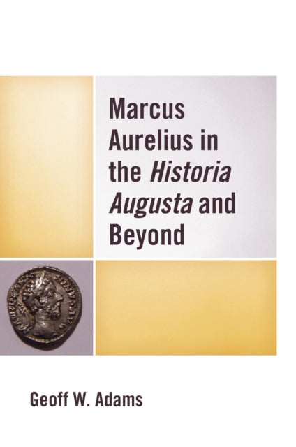 Book cover of: Marcus Aurelius in the Historia Augusta and Beyond. By: Geoff W. Adams