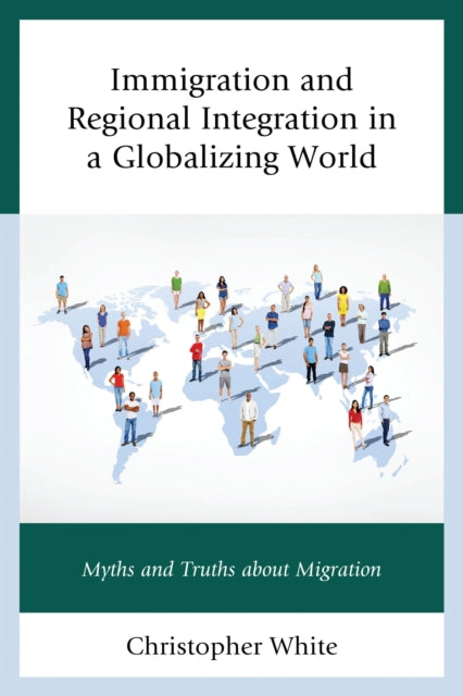 Book cover of: Immigration and Regional Integration in a Globalizing World. By: Christopher White