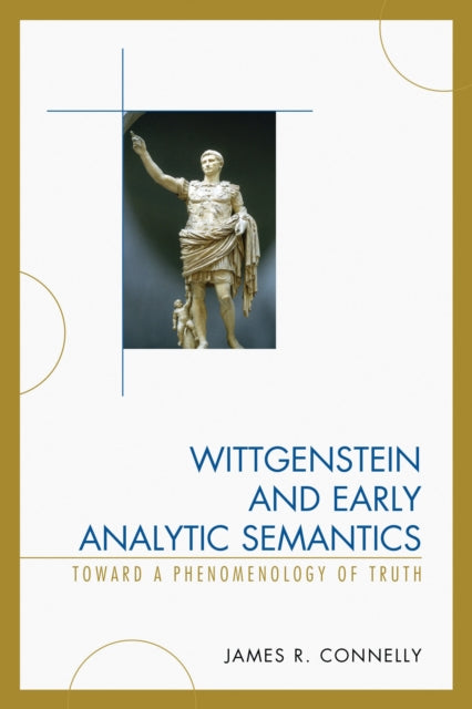 Book cover of: Wittgenstein and Early Analytic Semantics. By: James Connelly