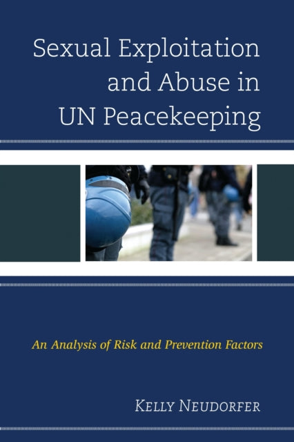 Book cover of: Sexual Exploitation and Abuse in UN Peacekeeping. By: Kelly Neudorfer