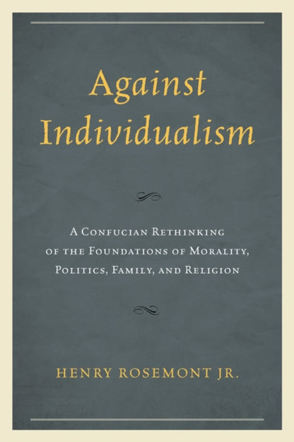 Book cover of: Against Individualism. By: Rosemont, Henry, Jr.