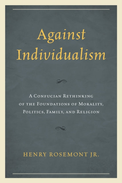 Book cover of: Against Individualism. By: Rosemont, Henry, Jr.