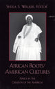 Book cover of: African Roots/American Cultures. By: Sheila S. Walker