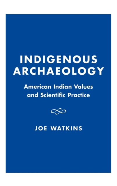 Book cover of: Indigenous Archaeology. By: Joe Watkins