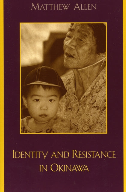 Book cover of: Identity and Resistance in Okinawa. By: Matthew Allen