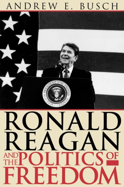 Book cover of: Ronald Reagan and the Politics of Freedom