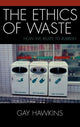 Book cover of: Ethics of Waste. By: Gay Hawkins
