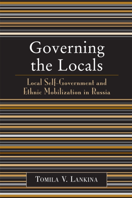 Book cover of: Governing the Locals. By: Tomila V. Lankina