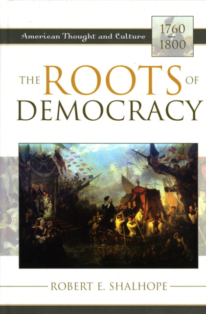 Book cover of: Roots of Democracy. By: Robert E. Shalhope
