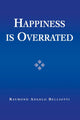 Book cover of: Happiness Is Overrated. By: Raymond Angelo Belliotti