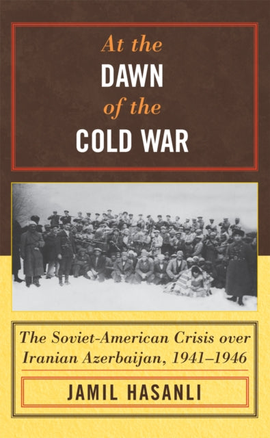 Book cover of: At the Dawn of the Cold War. By: Jămil Ḣăsănov, Jamil Hasanli