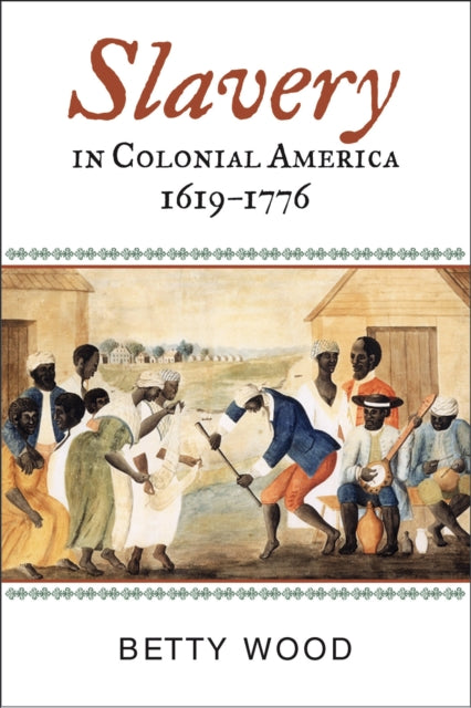 Book cover of: Slavery in Colonial America, 1619–1776. By: Betty Wood