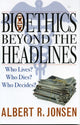 Book cover of: Bioethics Beyond the Headlines. By: Albert R. Jonsen