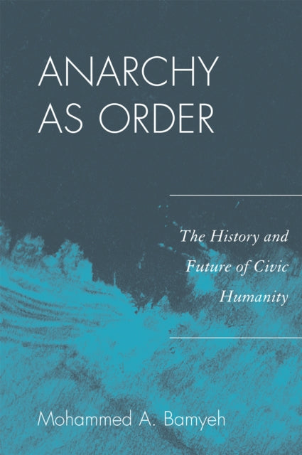 Book cover of: Anarchy as Order. By: Mohammed A. Bamyeh