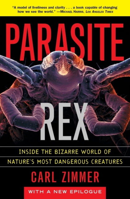 Book cover of: Parasite Rex (with a New Epilogue): Inside the Bizarre World of Nature'sMost Dangerous Creatures. By: Carl Zimmer