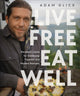 Book cover of: Live Free, Eat Well. By: Adam Glick