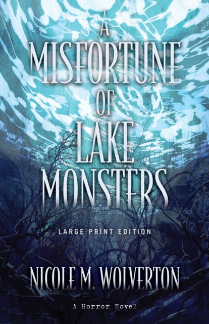 Book cover of: Misfortune of Lake Monsters (Large Print Edition). By: Nicole M. Wolverton