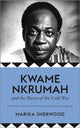 Book cover of: Kwame Nkrumah and the Dawn of the Cold War. By: Marika Sherwood