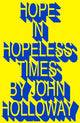 Book cover of: Hope in Hopeless Times. By: John Holloway