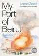 Book cover of: My Port of Beirut. By: Lamia Ziadé