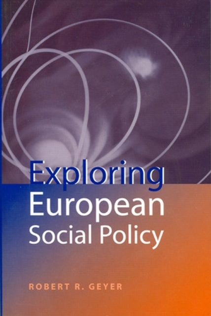 Book cover of: Exploring European Social Policy. By: Robert R. Geyer