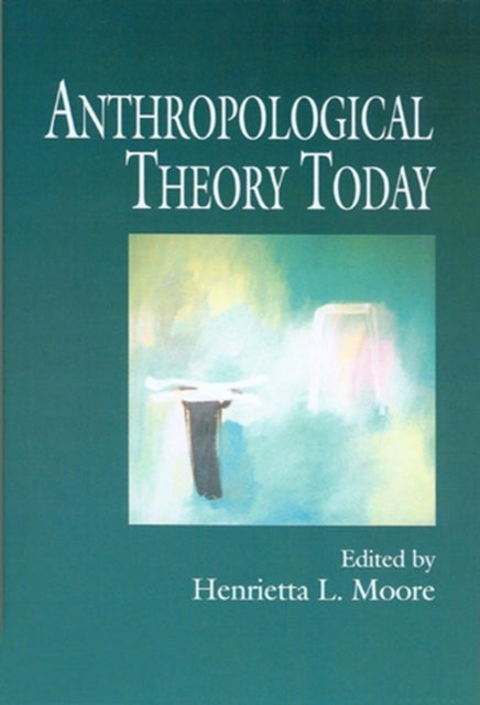 Book cover of: Anthropological Theory Today. By: Henrietta L. Moore