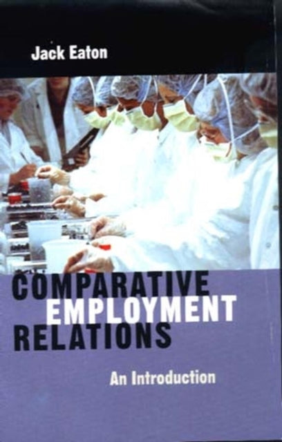 Book cover of: Comparative Employment Relations. By: Jack Eaton
