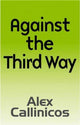 Book cover of: Against the Third Way. By: Alex Callinicos