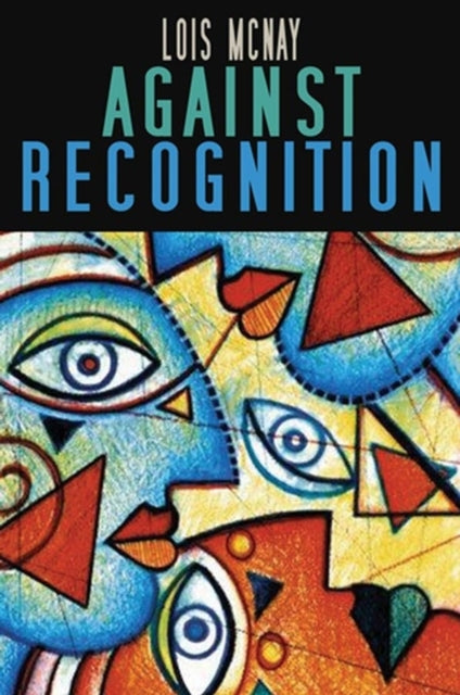 Book cover of: Against Recognition. By: Lois McNay