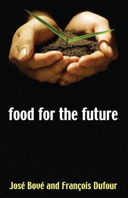 Book cover of: Food for the Future. By: Jose Bove, José Bové