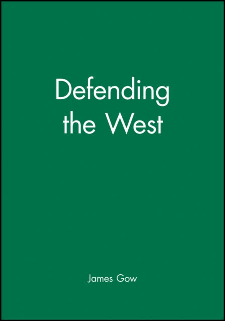 Book cover of: Defending the West. By: James Gow